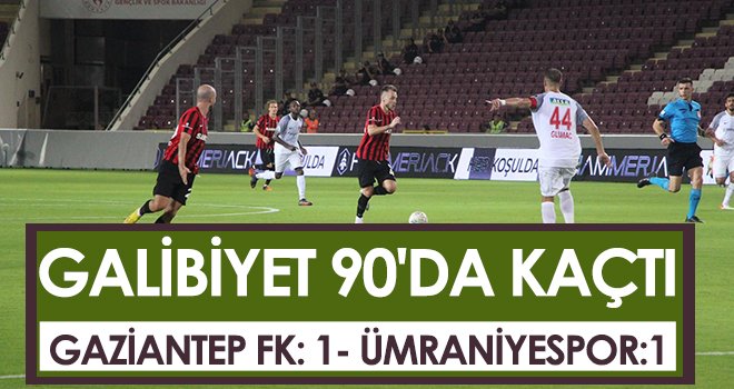  Gaziantep FK: 1 - Ümraniyespor: 1