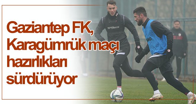  Gaziantep FK, Karagümrük maçı hazırlıkları sürdürüyor