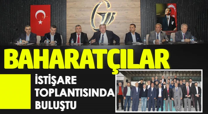 Baharatçılar İstişare Toplantısında Buluştu