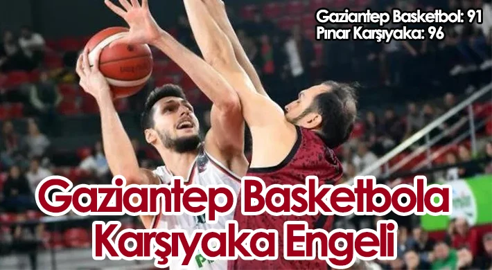 Gaziantep Basketbol'a Karşıyaka Engeli : 96-91