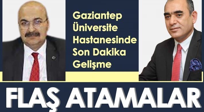 Gaziantep Üniversitesi Hastanesinde Baş döndüren atamalar