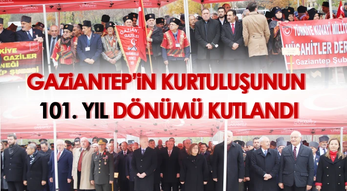 Gaziantep’in Kurtuluşunun 101. yıl dönümü kutlandı