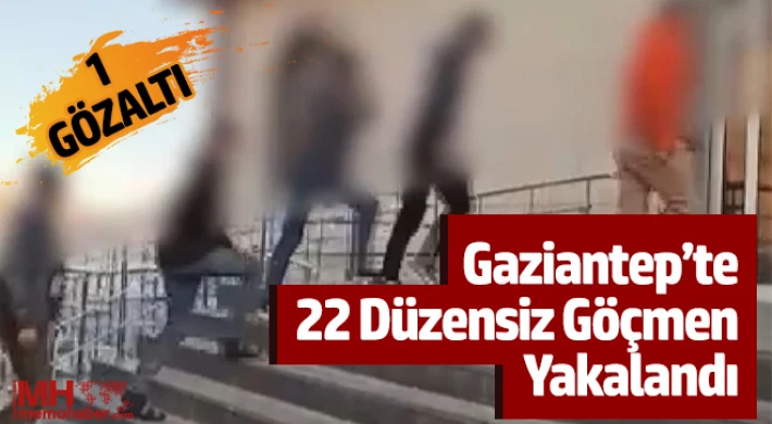 Gaziantep'te 22 Düzensiz Göçmen Yakalandı