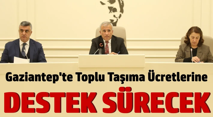 Gaziantep'te toplu taşıma ücretlerine destek sürecek