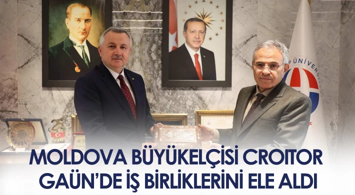 Moldova Büyükelçisi Croıtor, GAÜN’de iş birliklerini ele aldı