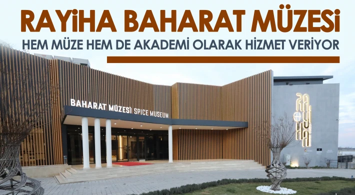 Rayiha Baharat Müzesi hem müze hem de akademi olarak hizmet veriyor