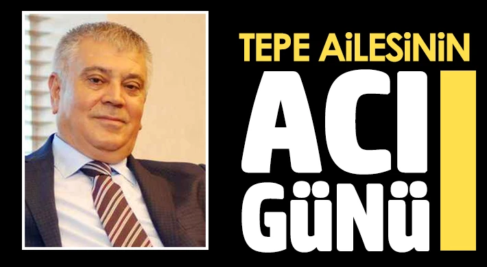 Tepe ailesinin acı günü 