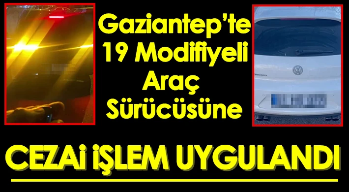 19 modifiyeli araç sürücüsüne cezai işlem uygulandı
