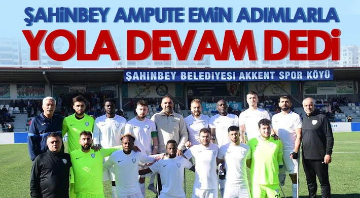 Şahinbey Ampute emin adımlarla yola devam dedi: 8-0