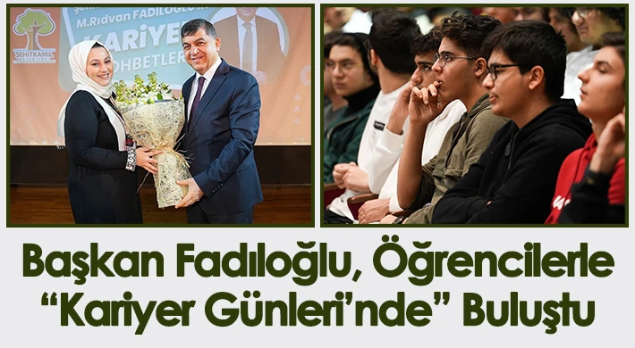 Başkan Fadıloğlu, Öğrencilerle “Kariyer Günleri’nde” Buluştu