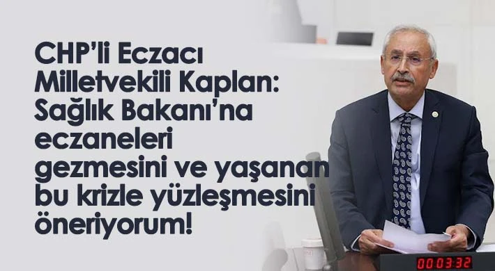 CHP'li Kaplan: İlaç yokluğu krizi var