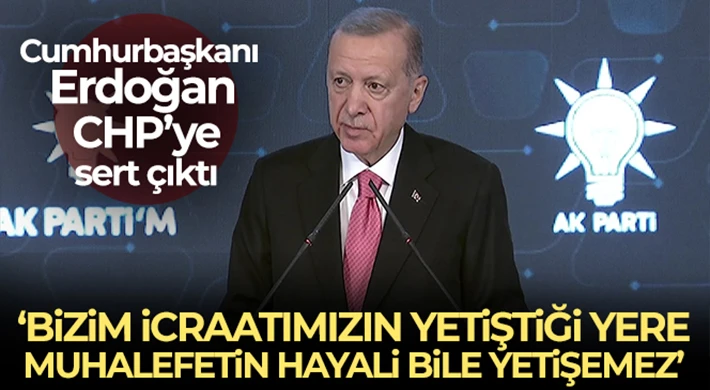 Erdoğan: 'Bizim icraatımızın yetiştiği yere muhalefetin hayali bile yetişemez'