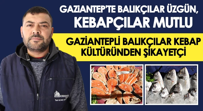 Gastronomi kenti Gaziantep’te balık, kebabın gölgesinde kaldı