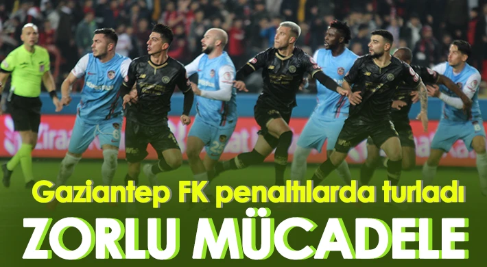 Gaziantep FK, penaltılarla çeyrek finale yükseldi