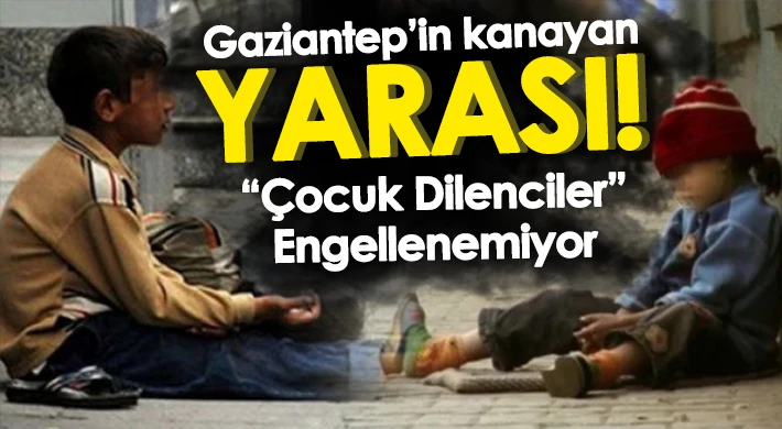 Gaziantep'te 'Çocuk Dilenciler' engellenemiyor