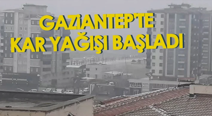 Gaziantep'te kar yağışı başladı