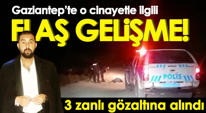 Gaziantep'teki cinayette 3 zanlı gözaltına alındı
