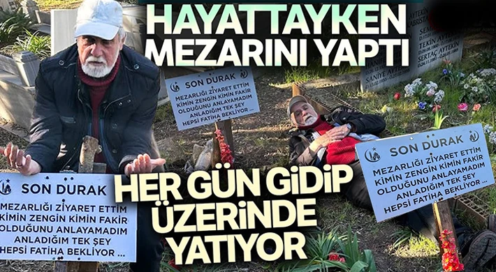 Hayattayken mezarını yaptı, her gün gidip üzerinde yatıyor