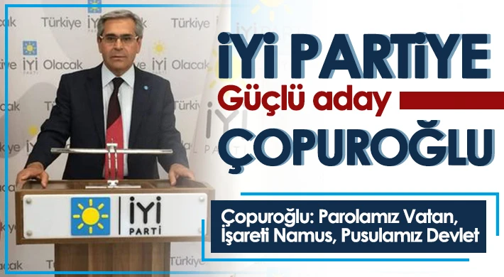 İYİ Partiye Güçlü aday Çopuroğlu