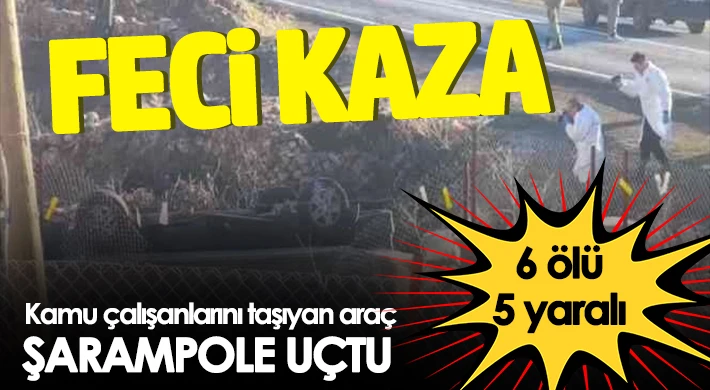 Kamu çalışanlarını taşıyan araç şarampole uçtu: 6 ölü, 5 yaralı