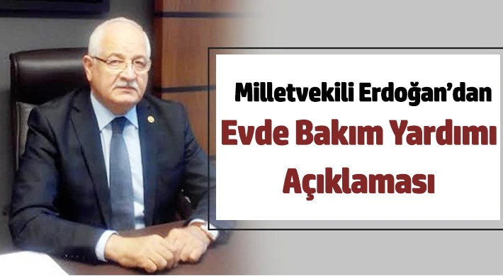 Milletvekili Erdoğan’dan evde bakım yardımı açıklaması