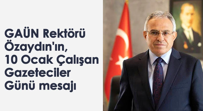 Rektör Özaydın'dan, 10 Ocak Çalışan Gazeteciler Günü mesajı