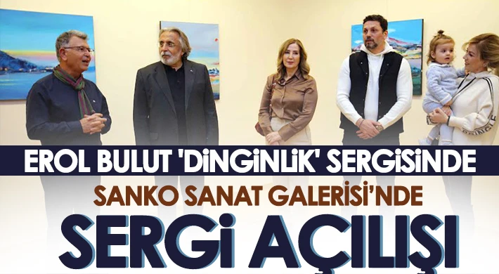 SANKO Sanat Galerisi’nde Sergi Açılışı