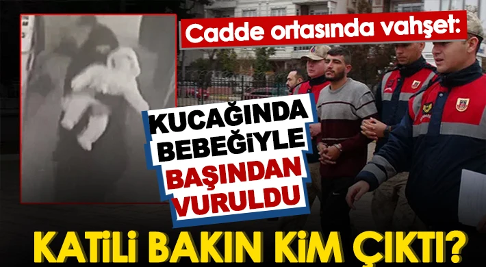 Sokak ortasında cinayet! Kucağında bebeğiyle başından tabanca ile vuruldu