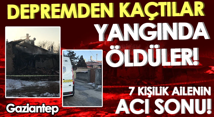 7 kişilik depremzede aile yangında hayatını kaybetti