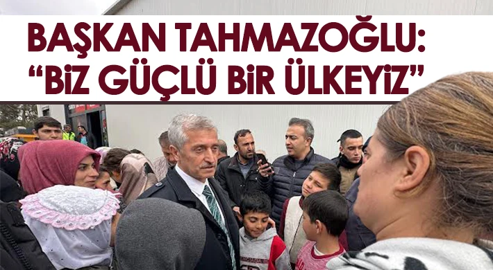 Başkan Tahmazoğlu: Biz güçlü bir ülkeyiz