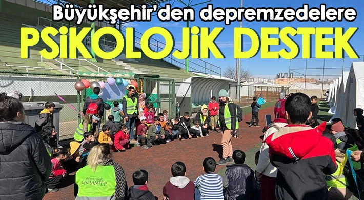 Büyükşehir, depremzede vatandaşlara psikolojik destek sağlıyor