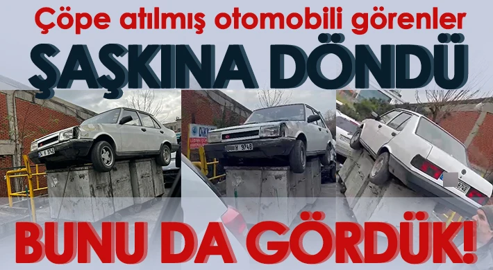 Çöp konteynerlerinin üstüne bırakılmış araba şaşkınlığa neden oldu