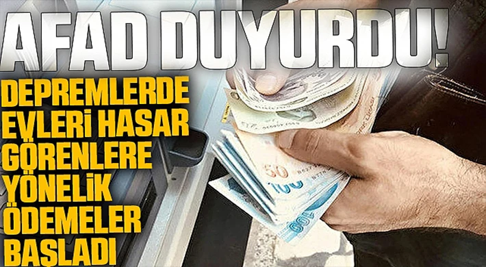 Depremlerde evleri hasar görenlere yönelik ödemeler başladı