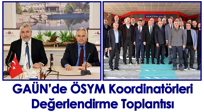 GAÜN’de ÖSYM Koordinatörleri Değerlendirme Toplantısı