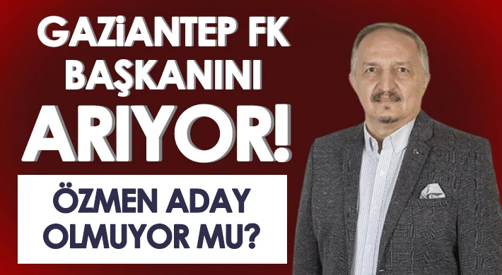 Gaziantep FK başkanını arıyor!
