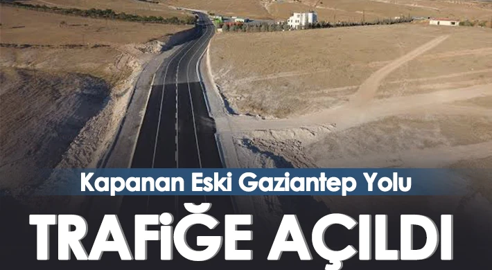 Kapanan Eski Gaziantep Yolu Trafiğe Açıldı