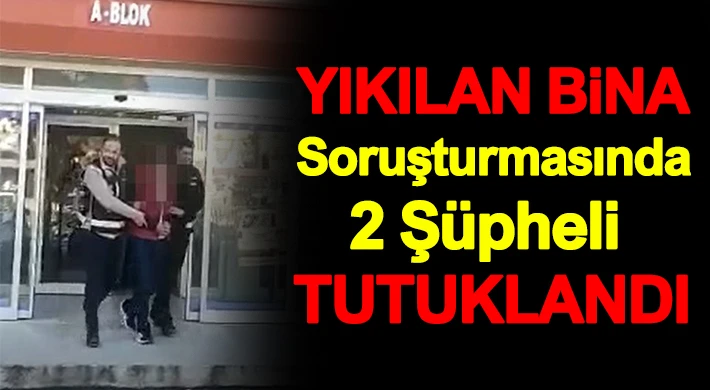 Nizip'te yıkılan bina soruşturmasında 2 şüpheli tutuklandı