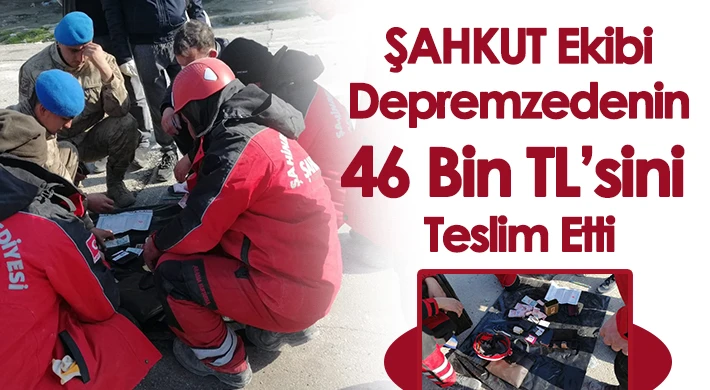 ŞAHKUT Ekibi Depremzedenin 46 Bin TL’sini Teslim Etti