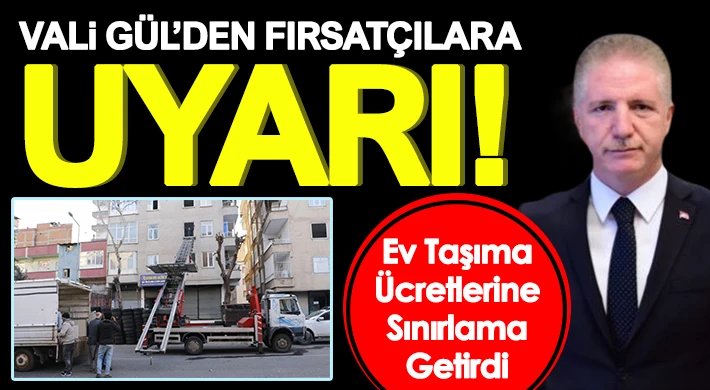 Vali Gül, Ev Taşıma Ücretlerine Sınırlama Getirdi
