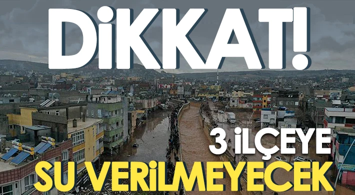 3 İlçeye Geçici Süre Su Verilmeyecek
