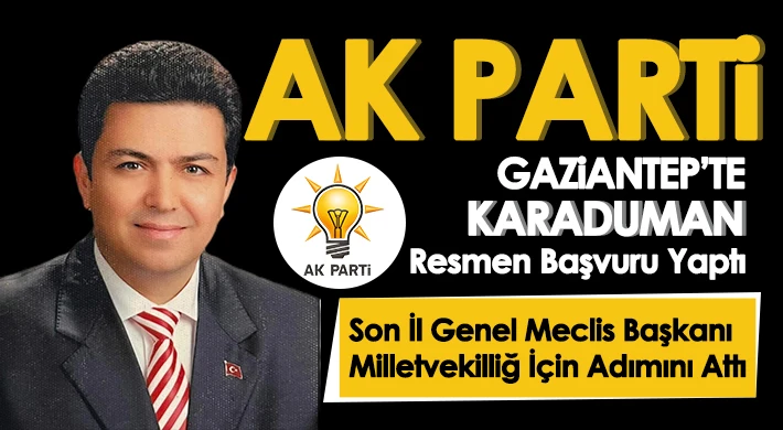 AK Parti Gaziantep’te Karaduman resmen başvuru yaptı