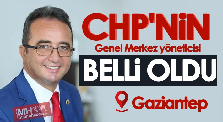 CHP'nin Gaziantep adaylarıyla görüşecek Genel Merkez yöneticisi belli oldu