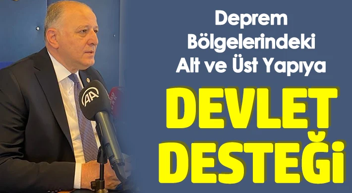 Deprem bölgelerindeki alt ve üst yapıya devlet desteği