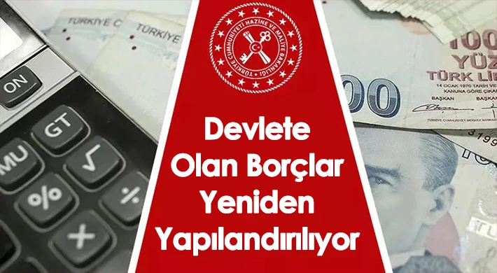 Devlete olan borçlar yeniden yapılandırılıyor