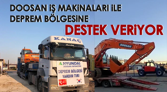 Doosan iş makinaları ile deprem bölgesine destek veriyor