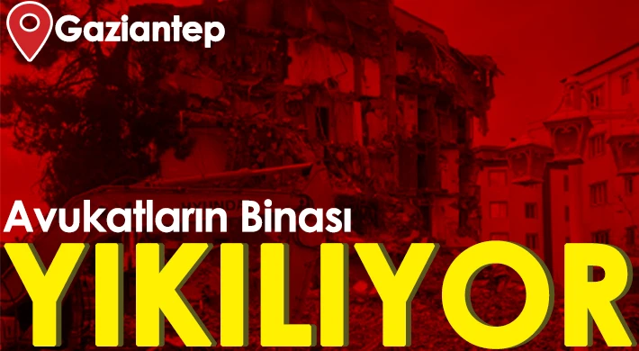 Gaziantep'te Avukatların Kaldığı Bina Yıkılıyor