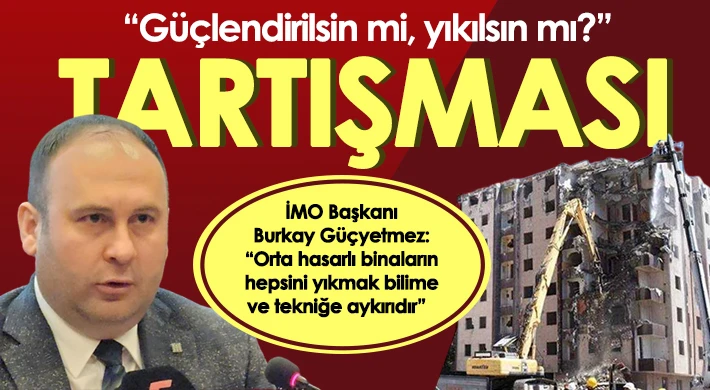 Güçyetmez: Orta hasarlı binaların hepsini yıkmak bilime ve tekniğe aykırıdır