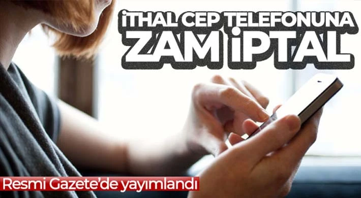 İthal cep telefonlarının gümrük fiyatına gelen zam iptal edildi