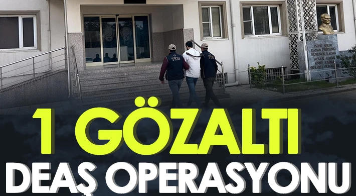 Kilis’te 1 DEAŞ üyesi gözaltına alındı