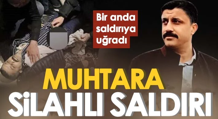 Silahlı saldırıya uğrayan muhtar öldü